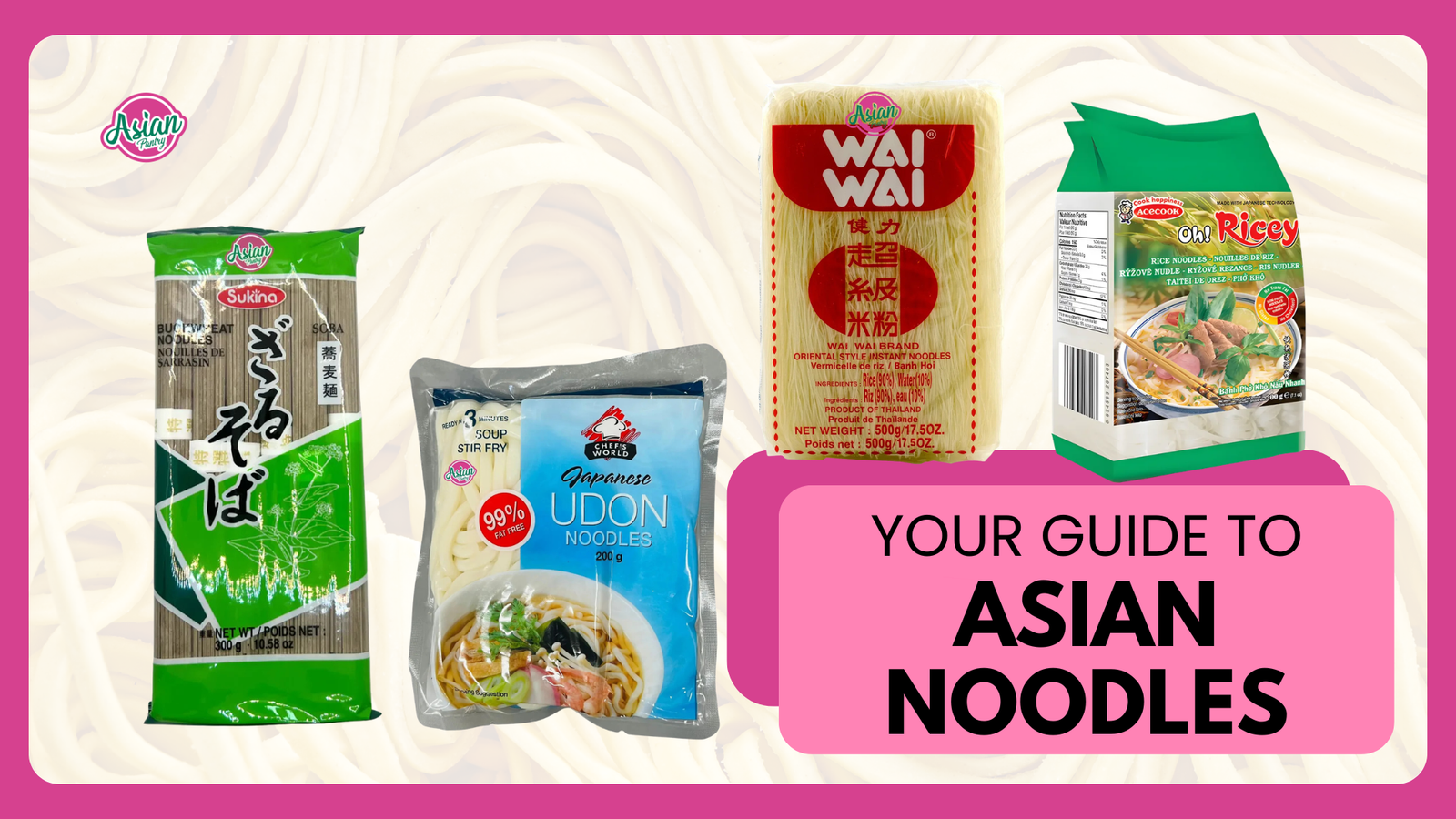 The Complete Guide to Asian Noodles: Rice Noodles, Egg Noodles, Udon, Soba and More